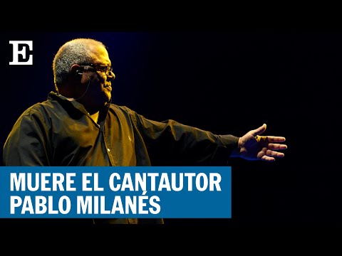 Muere Pablo Milanés, gran voz de la música iberoamericana | EL PAÍS