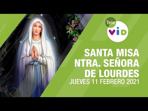 Celebración nuestra señora de Lourdes, Misa de hoy ? Jueves 11 de Febrero de 2021 - Tele VID