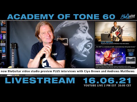 Academy Of Tone #60: new BluGuitar video studio preview + interviews: Ciyo Brown & Andrews Matthews