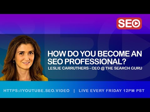 ? How To Become an SEO Professional: Leslie Carruthers, CEO @ The Search Guru, Answers the Question!