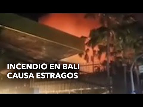 Incendio en Bali causa estragos