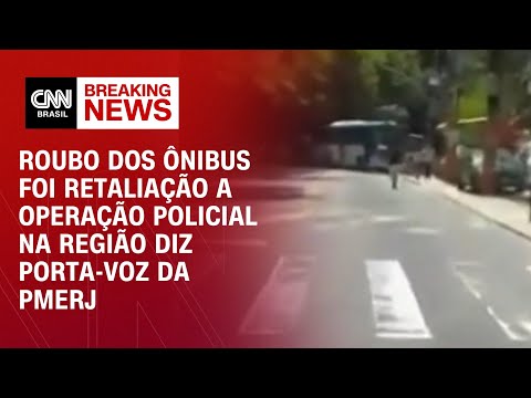 Roubo dos ônibus foi retaliação a operação policial na região diz porta-voz da PMERJ | BASTIDORES