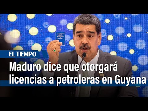 Maduro dice que otorgará licencias a petroleras en zona reclamada a Guyana | El Tiempo