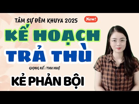 Tâm Sự Đêm Khuya: Kế Hoạch Trả Thù - Kẻ Phản Bội | Truyện Ngắn Thu Huệ