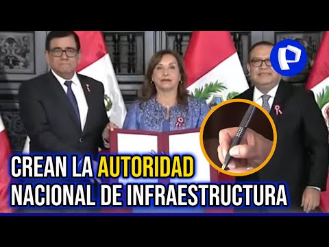 Dina Boluarte: presidenta firma autógrafa de ley que crea  Autoridad Nacional de Infraestructura