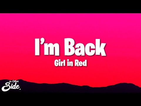 Girl in Red - I’m Back (Lyrics)