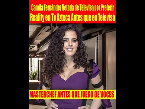 Camila Ferna?ndez Vetada de Televisa por Preferir Reality en Tv Azteca Antes que en Televisa