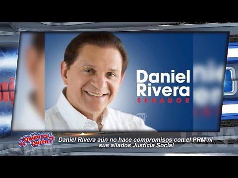 Daniel Rivera au?n no hace compromisos con el PRM ni  sus aliados Justicia Social