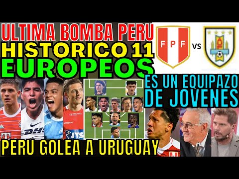 HISTÓRICO FÚLL EUROPEOS TITULARES FOSSATI ARMÓ EQUIPAZO DE PERÚ VS URUGUAY PUROS JÓVENES SORPRENDE