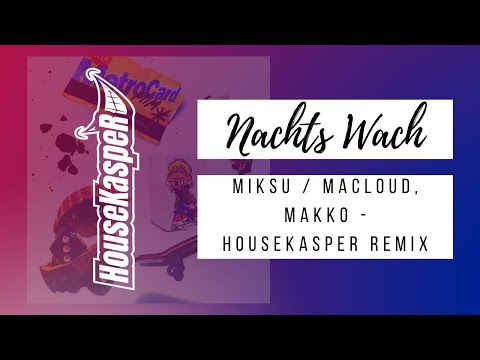 Miksu / Macloud, makko - Nachts wach (HouseKaspeR Remix)