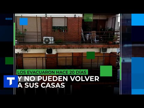 LOS EVACUARON HACE 20 DIAS Y NO PUEDEN VOLVER A SUS CASAS