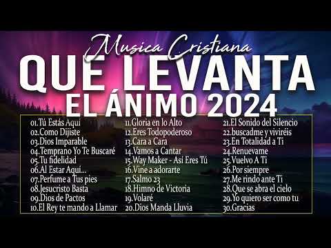 MÚSICA CRISTIANA QUE LEVANTA EL ÁNIMO 2024 - HERMOSAS ALABANZAS CRISTIANAS DE ADORACION 2024