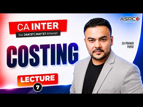 CA Intermediate Group 2 Costing |  Jan 27/May 27 Attempt Lecture 7 | CA Pranav Popat | ASPC