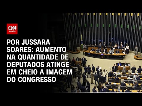 ​Análise: Aumento na quantidade de deputados atinge em cheio a imagem do Congresso | CNN PRIME TIME