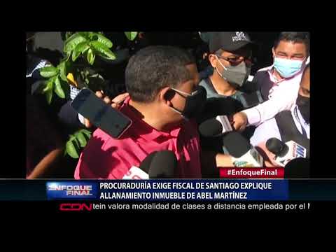 Procuraduría exige fiscal de Santiago explique allanamiento inmueble de Abel Martínez