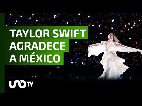 Taylor Swift se despide de México, me siento tan agradecida.