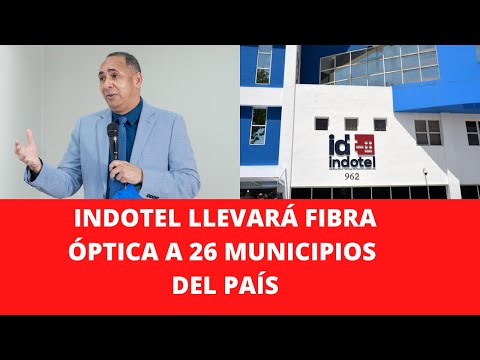 INDOTEL LLEVARÁ FIBRA ÓPTICA A 26 MUNICIPIOS DEL PAÍS