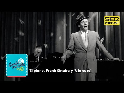 Sucedió una noche | 'El piano', Frank Sinatra y 'A la caza'