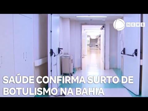 Botulismo: Ministério da Saúde confirma surto da infecção bacteriana grave na Bahia