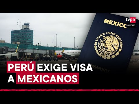 Perú exigirá visa a ciudadanos mexicanos desde el 20 de abril