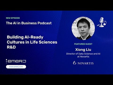 Building AI-Ready Cultures in Life Sciences R&D - with Xiong Liu of Novartis