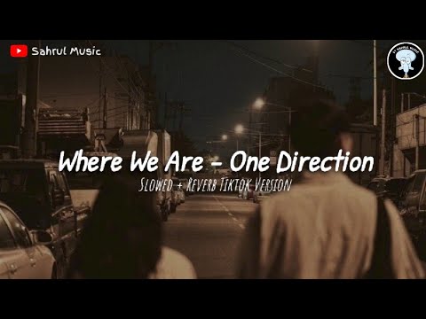 Where We Are - One Direction (Slowed + Reverb) || TikTok Version 🥀🥀