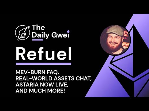 MEV-Burn FAQ, Real-world assets chat and more - The Daily Gwei Refuel #592 - Ethereum Updates