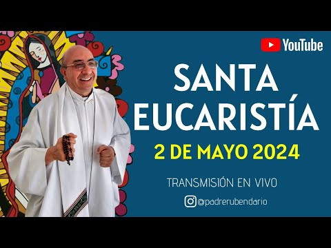 SANTA MISA DE HOY, 2 DE MAYO DE 2024 ¡BIENVENIDOS!