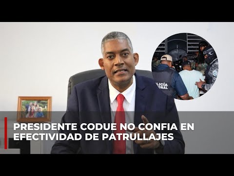 Presidente Codue escéptico por efectividad de patrullajes