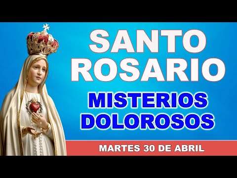 Santo Rosario de hoy Martes 30 de Abril de 2024. Misterios Dolorosos.