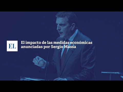 EL IMPACTO DE LAS MEDIDAS ECONÓMICAS ANUNCIADAS POR SERGIO MASSA