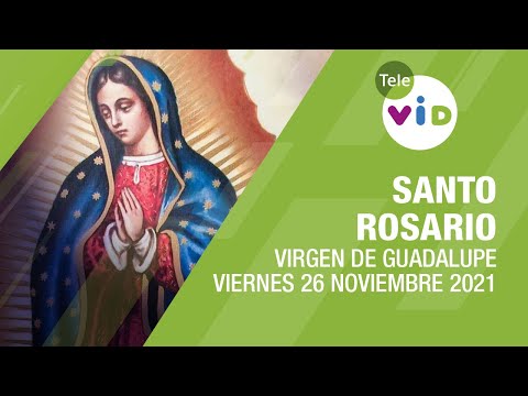 Santo Rosario Virgen Guadalupe ? Viernes 26 Noviembre 2021 Misterios Dolorosos - Tele VID