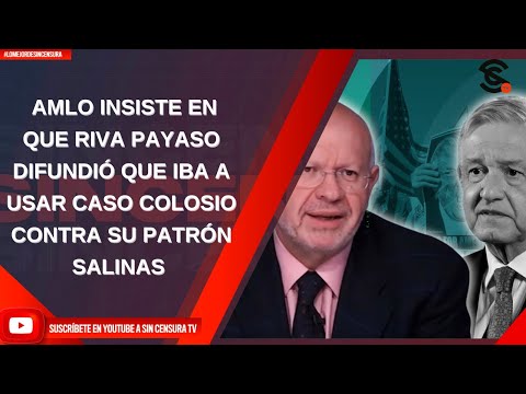 AMLO INSISTE EN QUE RIVA PAYASO DIFUNDIÓ QUE IBA A USAR CASO COLOSIO CONTRA SU PATRÓN SALINAS