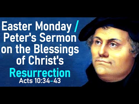 Easter Monday / Peter's Sermon on the Blessings of Christ's Resurrection - Martin Luther Sermon