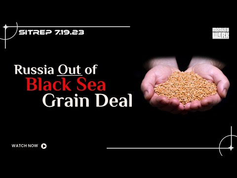 SITREP 7.19.23 - Russia Out of Grain Deal