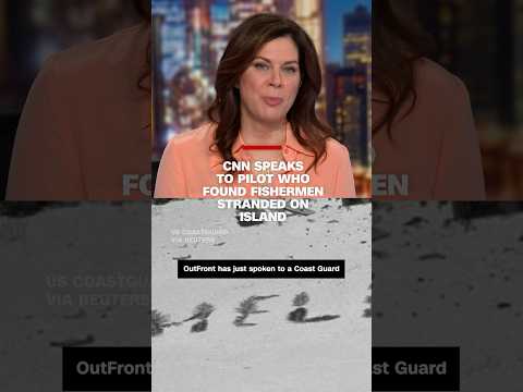 CNN speaks to pilot who found fishermen stranded on island