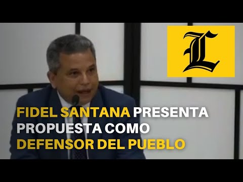 Fidel Santana presenta su propuesta para ser seleccionado como Defensor del Pueblo