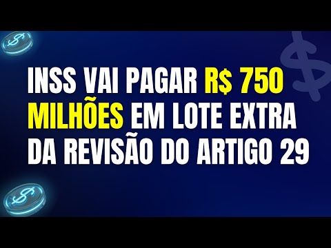 INSS VAI PAGAR UMA BOLADA EM LOTE EXTRADO DA REVISÃO DO ARTIGO 29