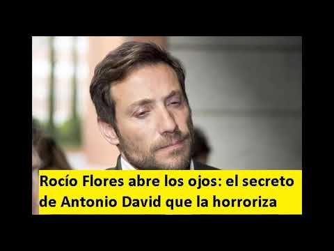 Rocío Flores abre los ojos: el secreto de Antonio David que la horroriza