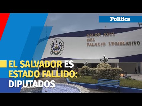 El Salvador es un Estado fallido, dicen diputados