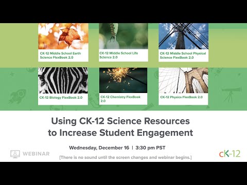 Using CK-12 Science Resources to Increase Student Engagement (12/16/20 Webinar)