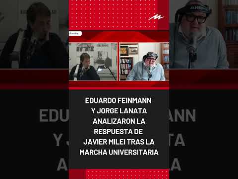 Eduardo Feinmann y Jorge Lanata analizaron la respuesta de Javier Milei tras la marcha universitaria