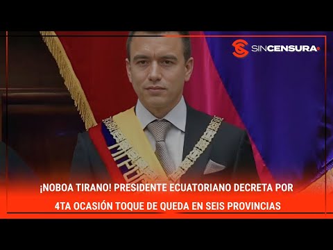 ¡#NOVOA TIRANO! Presidente ecuatoriano decreta por 4ta ocasión toque de queda en seis provincias