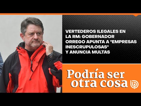 Vertederos ilegales en la RM: gobernador Orrego apunta a empresas inescrupulosas y anuncia multas