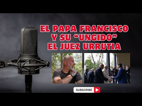Juez Urrutia: el ungido del Papa Francisco