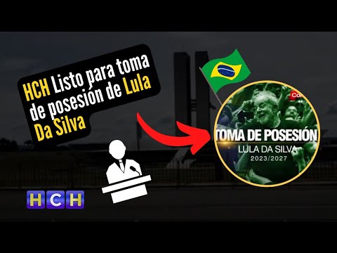 HCH Listo para informa toma de posesión de Lula Da Silva