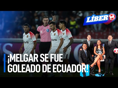 ¡Melgar se fue goleado de Ecuador! | Líbero