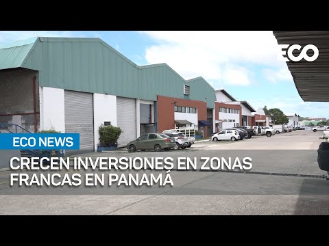 Panamá registra aumento en inversiones de Zonas Francas | #EcoNews