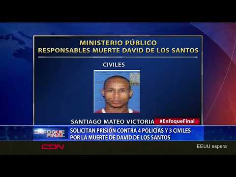Solicitan prisión contra cuatro policías y tres civiles por la muerte de David de los Santos