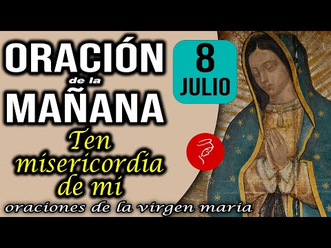 Oración de la mañana de hoy Lunes 8 de Julio de 2024 - Ten misericordia de mi